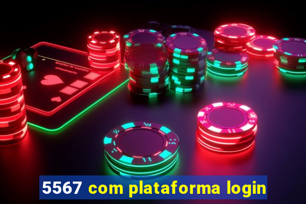 5567 com plataforma login